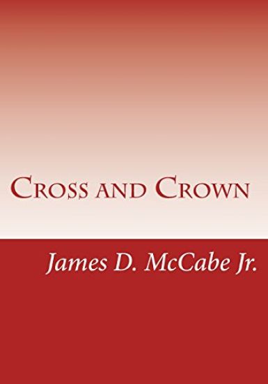 Cross and Crown: Sufferings and Triumphs of Heroic Men and Women Who Were Persecuted for True Religion of Jesus Christ