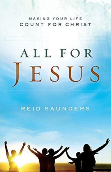 All For Jesus: Making Your Life Count For Christ