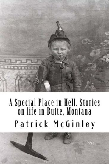 A Special Place in Hell. Stories on life in Butte, Montana