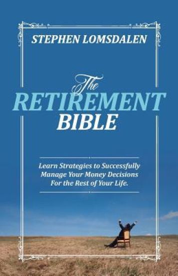 The Retirement Bible: Learn Strategies to Successfully Manage Your Money Decisions For the Rest of Your Life
