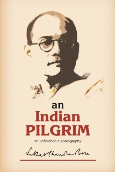 An Indian Pilgrim: An Unfinished Autobiography. This is the first part of the two-volume original autobiography of Subhas Chandra Bose fi