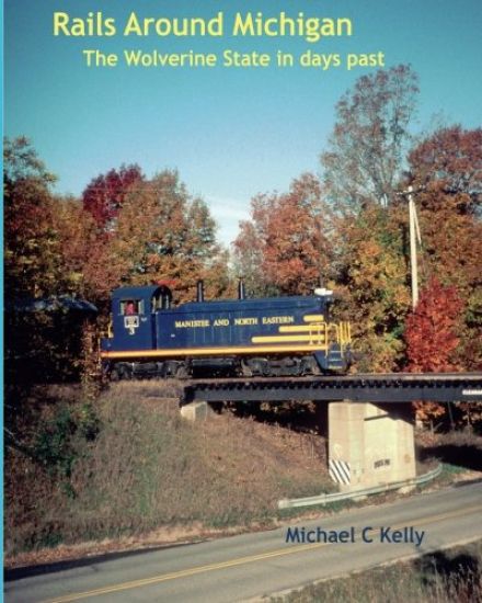 Rails Around Michigan: The Wolverine State in Days Past