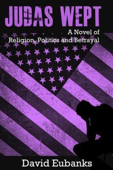 Judas Wept: A Novel of Religion, Politics and Betrayal