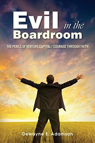 Evil in the Boardroom: The Perils of Venture Capital / Courage through Faith