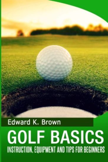 Golf Basics: Instruction, Equipment and Tips for Beginners