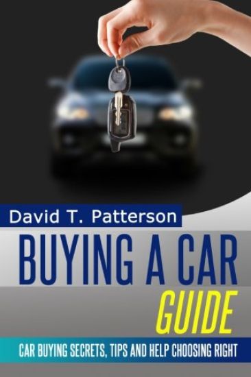 Buying A Car Guide: Car Buying Secrets, Tips and Help Choosing Right