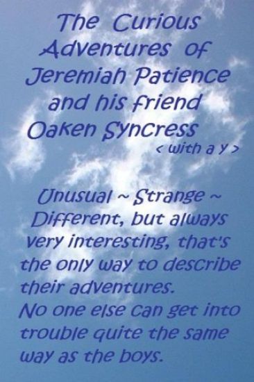 The Curious Adventures of Jeremiah Patience and his friend Oaken Syncress (with a y)
