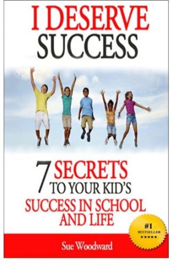 I Deserve Success - 7 Secrets to Your Kid's Success in School and Life