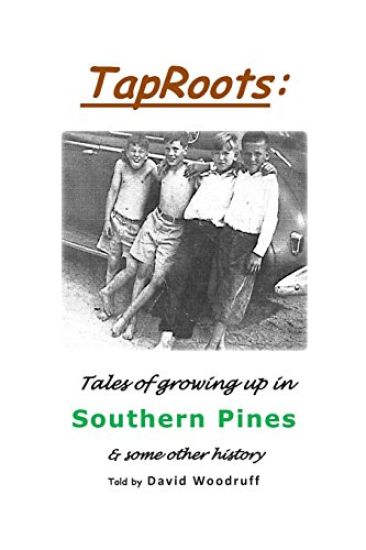 TapRoots: : Tales of growing up in Southern Pines & some other history