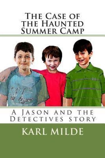 The Case of the Haunted Summer Camp: A Jason and the Detectives story