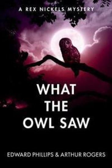 What the Owl Saw: A Rex Nickels Mystery