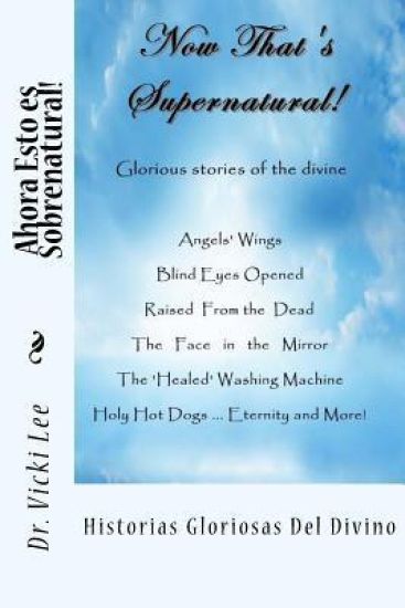 Ahora Esto es Sobrenatural!: Historias Gloriosas Del Divino