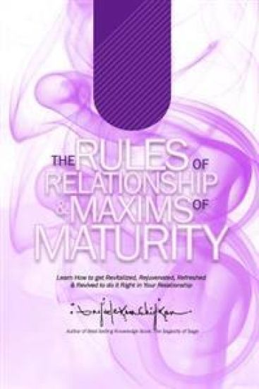 The Rules of Relationship & Maxims of Maturity: Learn How to Get Revitalized, Rejuvenated, Refreshed & Revived to Do it Right in Your Relationship