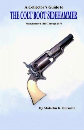 A Collector's Guide to the Colt Root Sidehammer: Manufactured 1855 through 1870