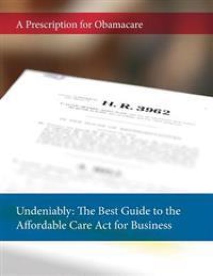 Undeniably: The Best Guide to the Affordable Care Act for Business: A Prescription for Obamacare