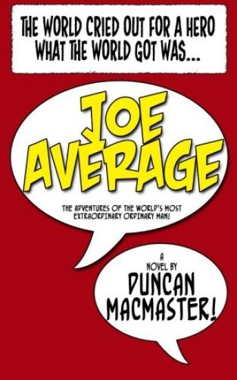 Joe Average: The adventures of the world's most extraordinary ordinary man.