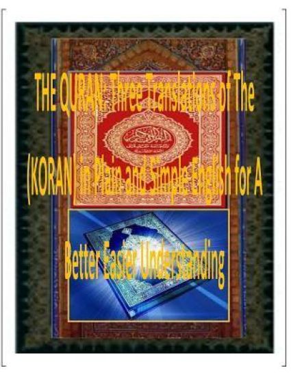 The Quran: Three Translations of The (KORAN) in Plain and Simple English for A Better Easier Understanding