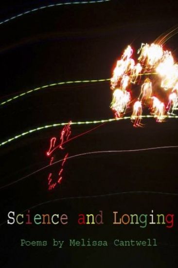 Science and Longing: Poems by Melissa Cantwell