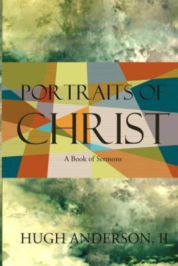 Portraits of Christ: A Book of Sermons