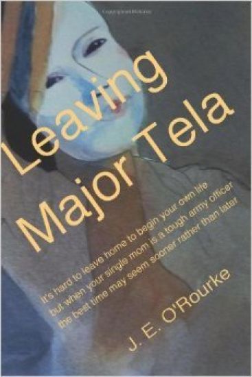 Leaving Major Tela: It's Hard to Leave Home to Begin Your Own Life But When Your Single Mom Is a Tough Army Officer the Best Time May Seem