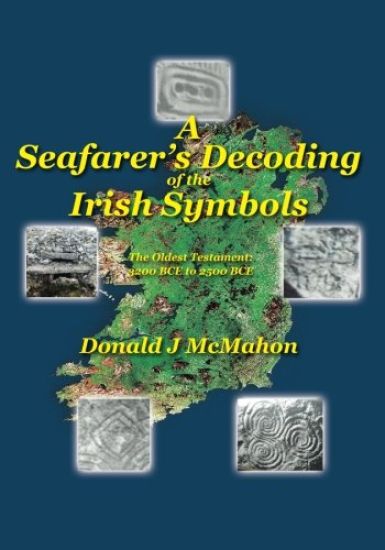 A Seafarer's Decoding of the Irish Symbols: The Oldest Testament: 3200 BCE to 2500 BCE