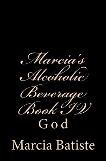 Marcia's Alcoholic Beverage Book IV: God