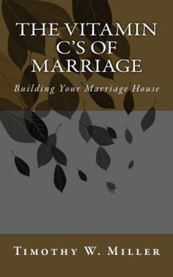 The Vitamin C's of Marriage: Building Your Marriage House