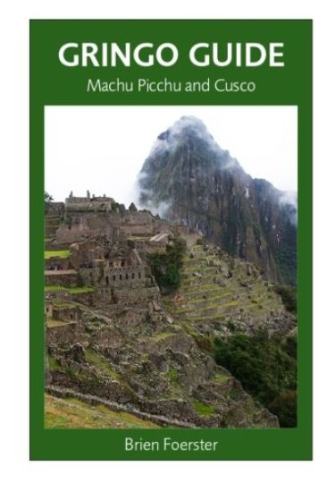 Gringo Guide: Machu Picchu And Cusco: Traveller's Guide To The Ancient Wonders Of Cusco And Area