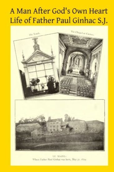 A Man After God's Own Heart: Life of Father Paul Ginhac S.J.