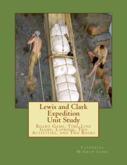 Lewis and Clark Expedition Unit Study: Time-line Game, Board Game, Lapbook, Classroom Activity, and Two Books