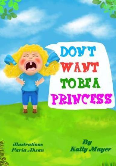 Don't Want To Be a Princess!: Funny Rhyming Picture Book for Beginner Readers