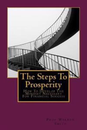 The Steps To Prosperity: How To Develop The Mindset Necessary For Financial Success