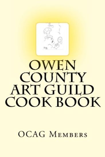 Owen County Art Guild Cook Book: We're more than just pretty pictures