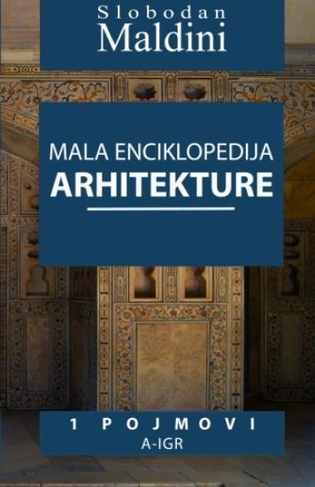 Mala Enciklopedija Arhitekture - 1 Pojmovi: 1 Pojmovi A-Igr