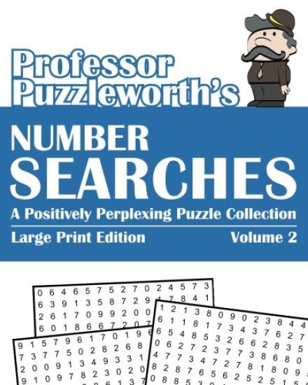 Professor Puzzleworth's Number Searches (Volume 2): A Positively Perplexing Puzzle Collection - Large Print