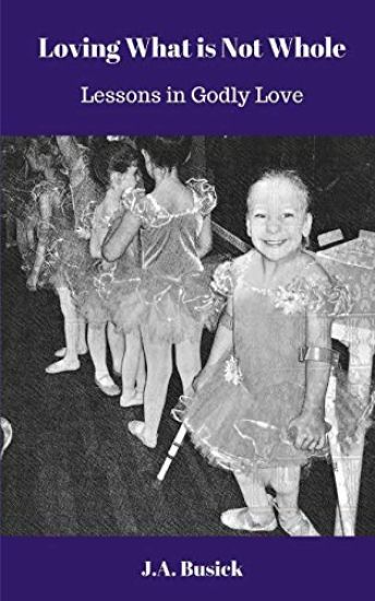 Loving What Is Not Whole: A Lesson in Godly Love