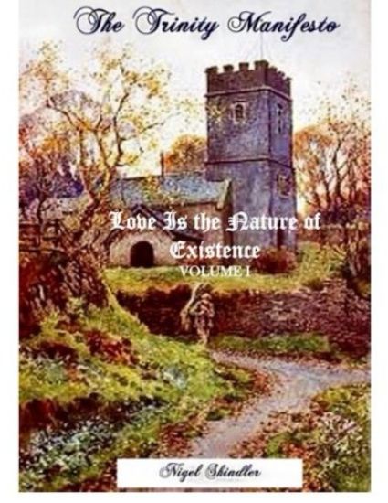 Love Is the Nature of Existence; Volume I: The Trinity Manifesto