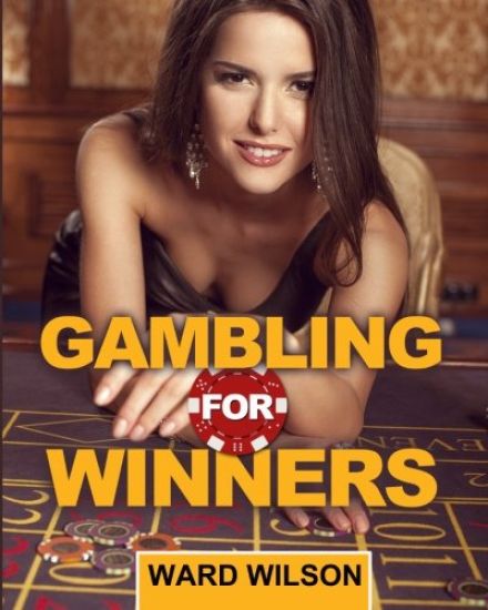 Gambling for Winners: Your Hard-Headed, No B.S. Guide to Gaming Opportunities With a Long-Term, Mathematical, Positive Expectation
