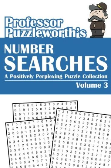 Professor Puzzleworth's Number Searches (Volume 3): A Positively Perplexing Puzzle Collection