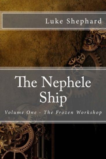 The Nephele Ship: Volume One - The Frozen Workshop