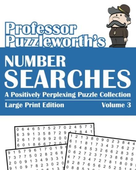 Professor Puzzleworth's Number Searches (Volume 3): A Positively Perplexing Puzzle Collection - Large Print