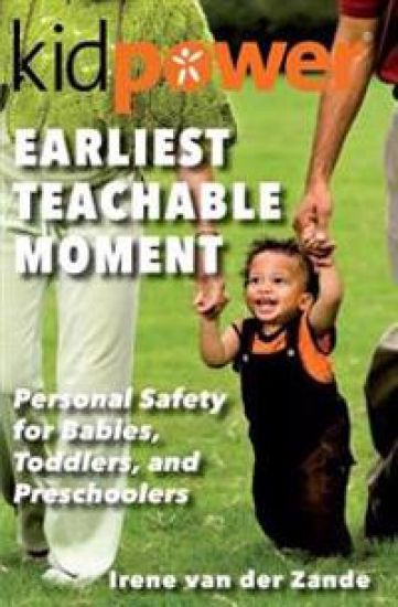 Earliest Teachable Moment: Personal Safety for Babies, Toddlers, and Preschoolers