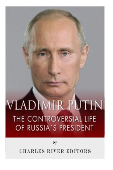 Vladimir Putin: The Controversial Life of Russia's President