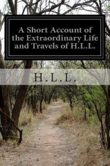 A Short Account of the Extraordinary Life and Travels of H.L.L.: Native of St. Domingo, Now A Prisoner of War At Ashbourn in Derbyshire