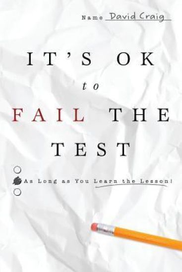 IT'S OK to FAIL THE TEST: As Long as You Learn the Lesson