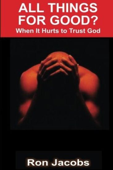 All Things For Good?: When It Hurts To Trust God