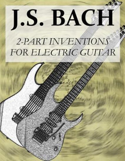 J.S.Bach: 2-Part Inventions for Electric Guitar