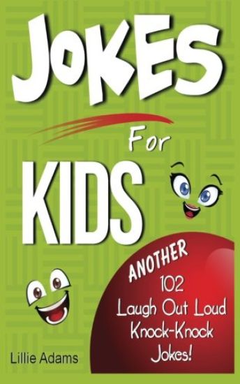 Jokes for Kids: Another 102 Laugh Out Loud Knock-Knock Jokes!