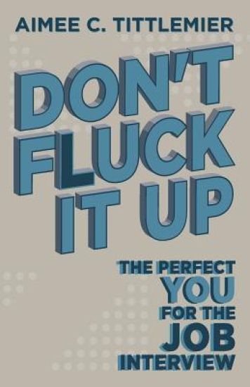 Kansikuva: Don't Fluck It Up: The Perfect YOU for the Job Interview