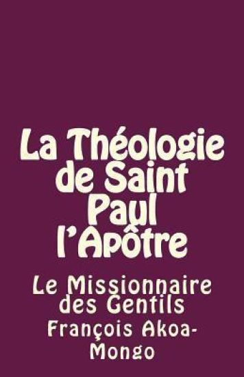 La Théologie de Saint Paul l'Apôtre: Le Missionnaire des Gentils